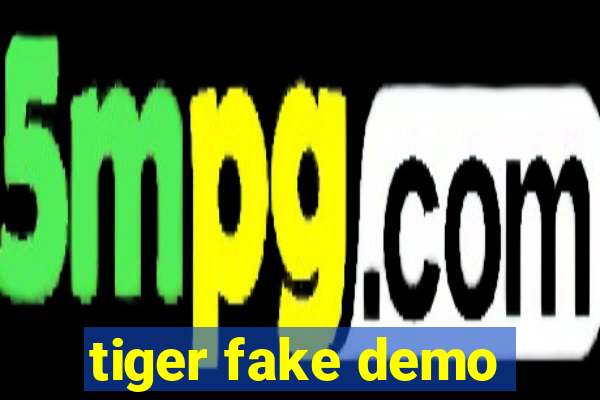 tiger fake demo